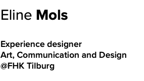 &nbsp;Eline Mols Experience designer Art, Communication and Design @FHK Tilburg 